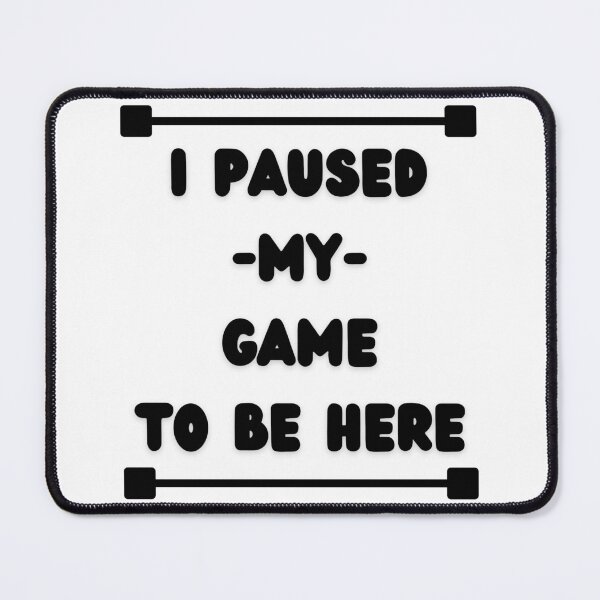 Item preview, I Paused My Game to Be Here Graphic Tees Men Gaming Gamer Novelty Funny T Shirt designed and sold by Dazzling15.