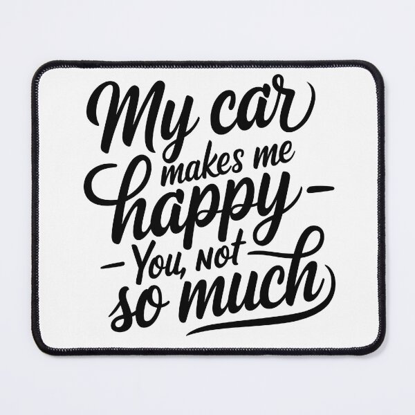 Item preview, My car makes me happy, you not so much designed and sold by Automotive Art by Greg.
