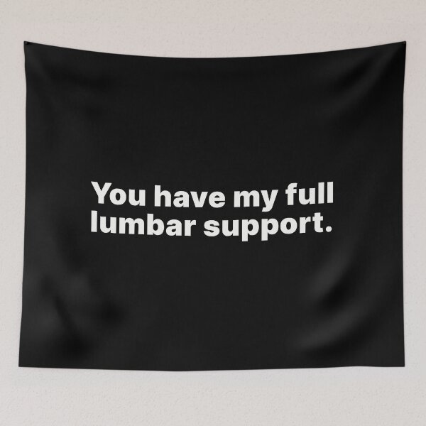 Item preview, You have my full lumbar support | White text designed and sold by ThingsOnTees.