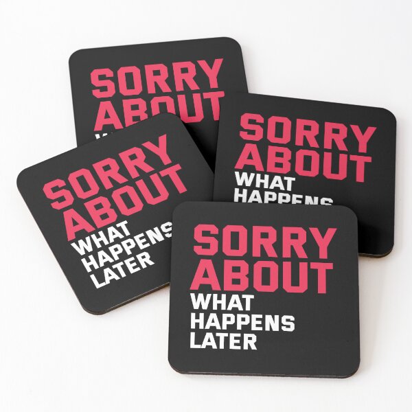 Item preview, Sorry about - what happens later. Predictable Funny Quote designed and sold by Bleak Shirt.