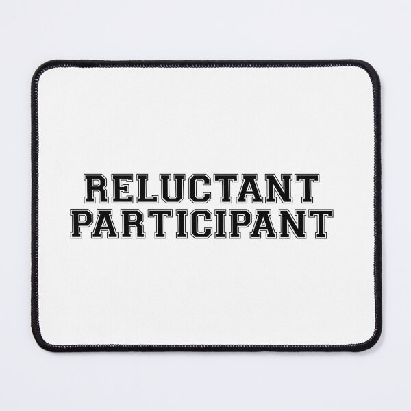 Item preview, Reluctant Participant variation designed and sold by johnnybuzt.