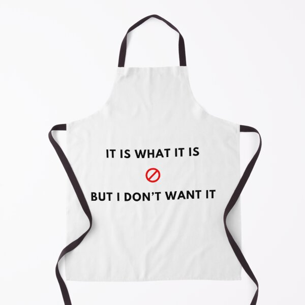 Item preview, It Is What It Is… But I Don’t Want it designed and sold by LensLily.