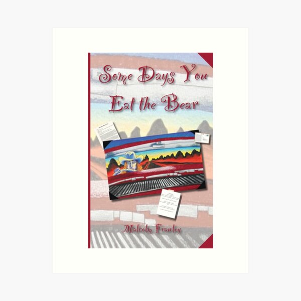 Some Days You Eat the Bear Art Print