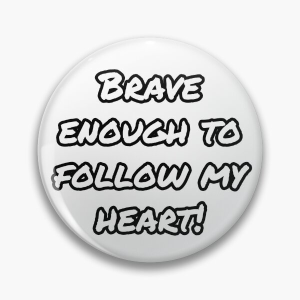 Item preview, Brave enough to follow my heart designed and sold by WillMors.