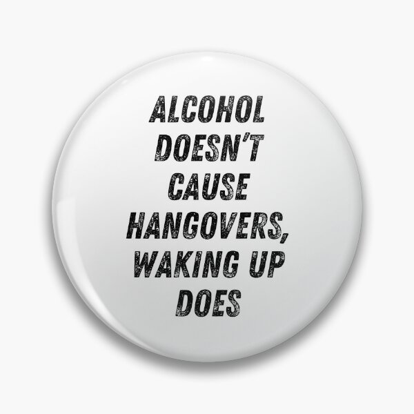 Item preview, Alcohol Doesn't Cause Hangovers, Waking Up Does. Funny Alcohol Inspired Design for Every Party Lover designed and sold by That Cheeky Tee.