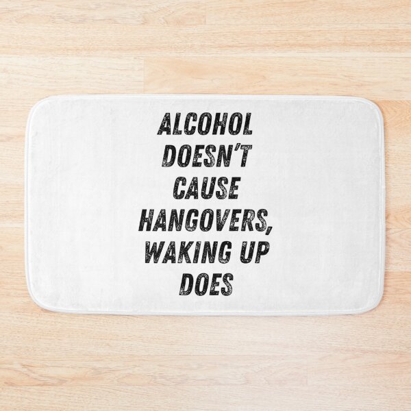 Item preview, Alcohol Doesn't Cause Hangovers, Waking Up Does. Funny Alcohol Inspired Design for Every Party Lover designed and sold by That Cheeky Tee.