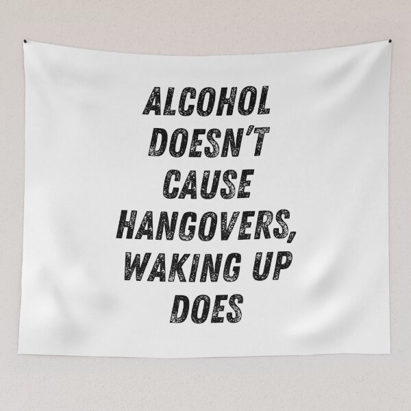 Item preview, Alcohol Doesn't Cause Hangovers, Waking Up Does. Funny Alcohol Inspired Design for Every Party Lover designed and sold by That Cheeky Tee.