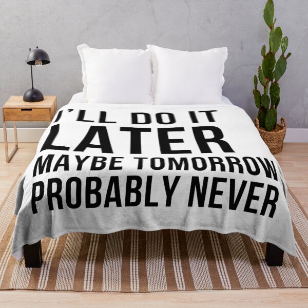 Item preview, I'll Do It Later, Maybe Tomorrow, Probably Never. Funny, Sarcastic Design For the Procrastinator in You. designed and sold by That Cheeky Tee.