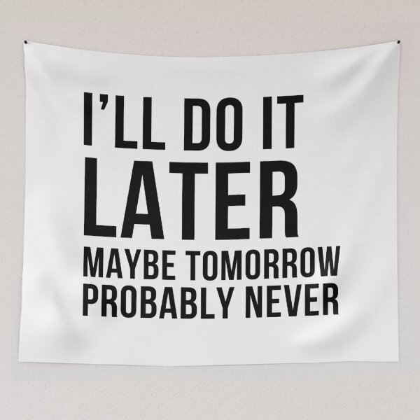 Item preview, I'll Do It Later, Maybe Tomorrow, Probably Never. Funny, Sarcastic Design For the Procrastinator in You. designed and sold by That Cheeky Tee.