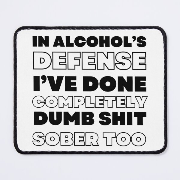 Item preview, In Alcohol's Defense I've Done Completely Dumb Shit Sober Too. Funny Alcohol Inspired Design for Every Party Lover designed and sold by That Cheeky Tee.