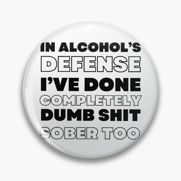 Item preview, In Alcohol's Defense I've Done Completely Dumb Shit Sober Too. Funny Alcohol Inspired Design for Every Party Lover designed and sold by That Cheeky Tee.