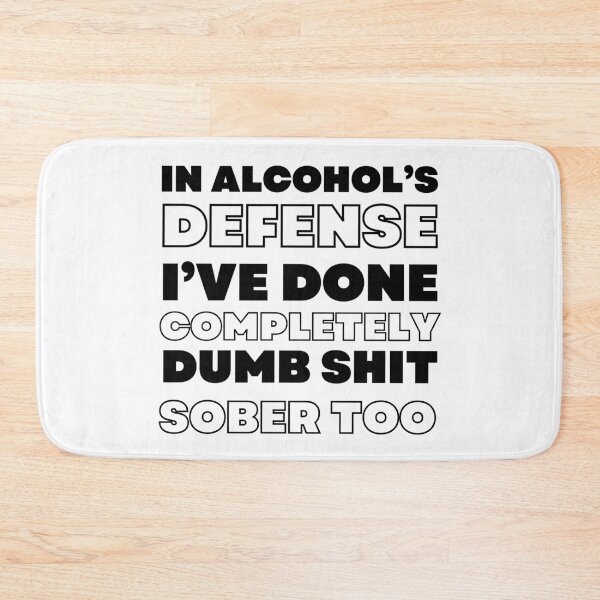 Item preview, In Alcohol's Defense I've Done Completely Dumb Shit Sober Too. Funny Alcohol Inspired Design for Every Party Lover designed and sold by That Cheeky Tee.