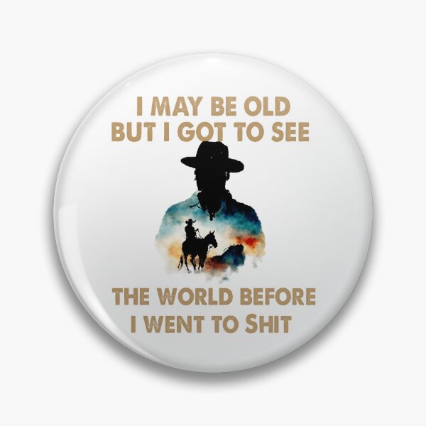 Item preview, I May Be Old But I Got To See The World Before It Went To Shit WH - Rodeo Cowboy Cowgirl Quotes designed and sold by Smix Pixels.
