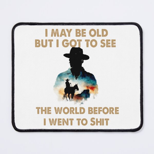 Item preview, I May Be Old But I Got To See The World Before It Went To Shit WH - Rodeo Cowboy Cowgirl Quotes designed and sold by Smix Pixels.