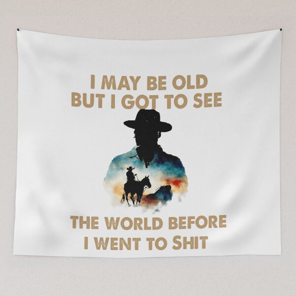 Item preview, I May Be Old But I Got To See The World Before It Went To Shit WH - Rodeo Cowboy Cowgirl Quotes designed and sold by Smix Pixels.