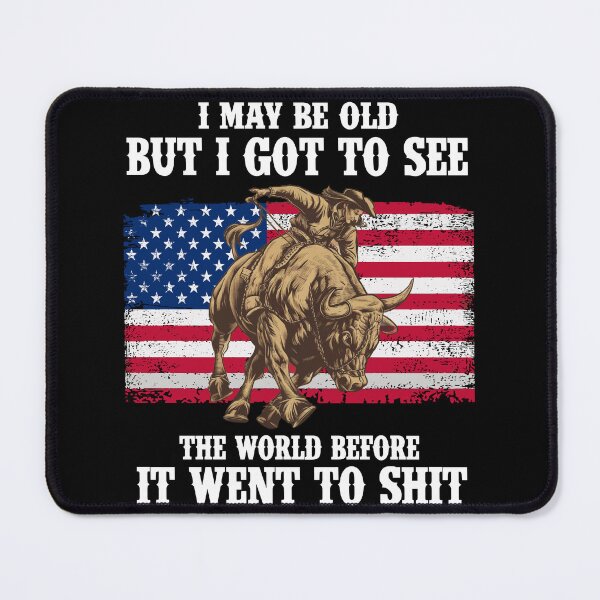 Item preview, I May Be Old But I Got To See The World Before It Went To Shit - Rodeo Cowboy Cowgirl Quotes designed and sold by Smix Pixels.