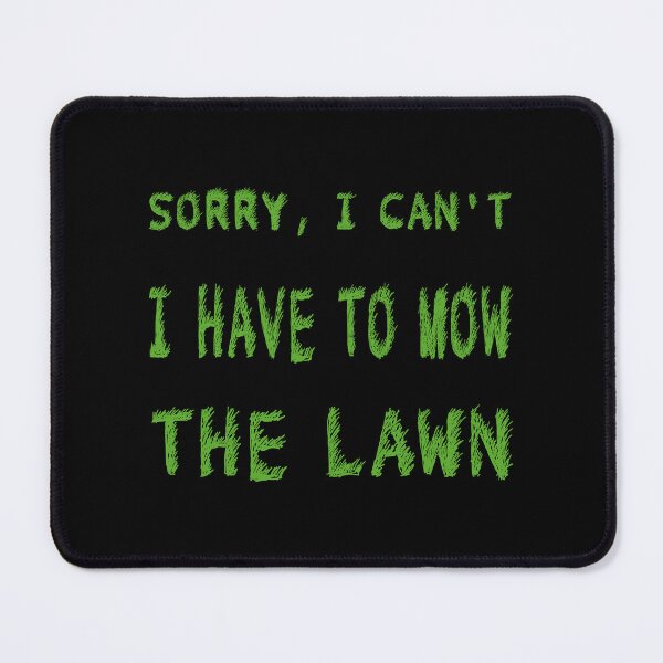 Item preview, Sorry I Can't I Have To Mow The Lawn Funny Lawn Mowing Dad - Black designed and sold by IT-Express.