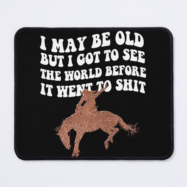 Item preview, I May Be Old But I Got To See The World Before It Went To Shit - Rodeo Cowboy Cowgirl Quotes designed and sold by Smix Pixels.