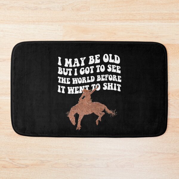 Item preview, I May Be Old But I Got To See The World Before It Went To Shit - Rodeo Cowboy Cowgirl Quotes designed and sold by Smix Pixels.