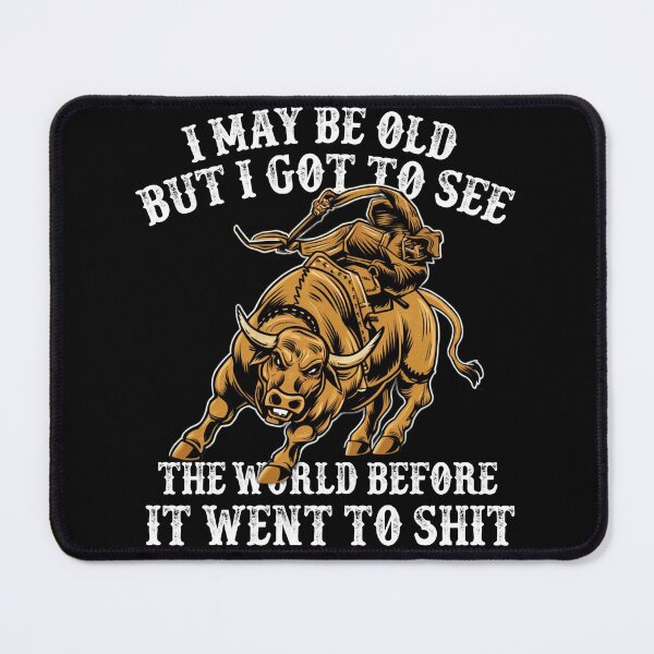 Item preview, I May Be Old But I Got To See The World Before It Went To Shit - Rodeo Cowboy Cowgirl Quotes designed and sold by Smix Pixels.