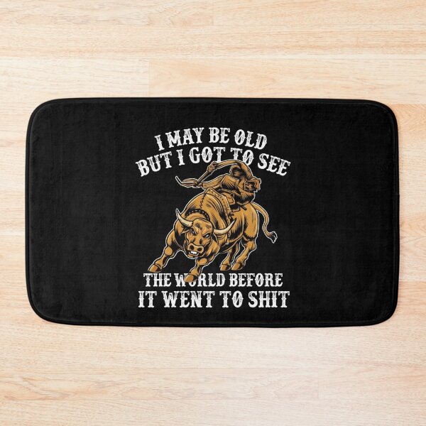 Item preview, I May Be Old But I Got To See The World Before It Went To Shit - Rodeo Cowboy Cowgirl Quotes designed and sold by Smix Pixels.