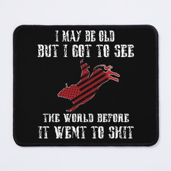 Item preview, I May Be Old But I Got To See The World Before It Went To Shit - Rodeo Cowboy Cowgirl Quotes designed and sold by Smix Pixels.