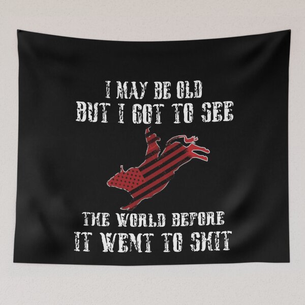 Item preview, I May Be Old But I Got To See The World Before It Went To Shit - Rodeo Cowboy Cowgirl Quotes designed and sold by Smix Pixels.
