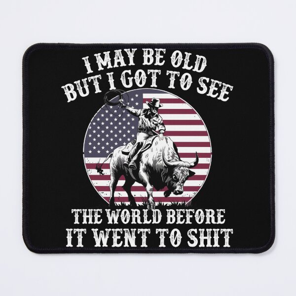Item preview, I May Be Old But I Got To See The World Before It Went To Shit - Rodeo Cowboy Cowgirl Quotes designed and sold by Smix Pixels.
