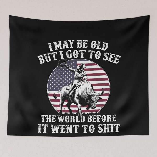 Item preview, I May Be Old But I Got To See The World Before It Went To Shit - Rodeo Cowboy Cowgirl Quotes designed and sold by Smix Pixels.