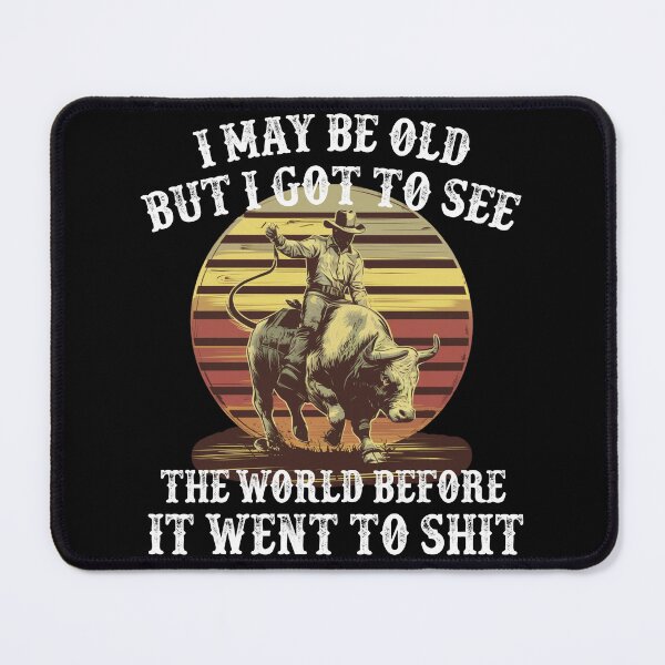 Item preview, I May Be Old But I Got To See The World Before It Went To Shit - Rodeo Cowboy Cowgirl Vintage Sunset designed and sold by Smix Pixels.