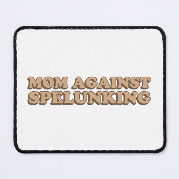 Item preview, mom against spelunking designed and sold by wordswithfonts.