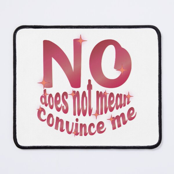 Item preview, No Does Not Mean Convince Me designed and sold by calliew1217.