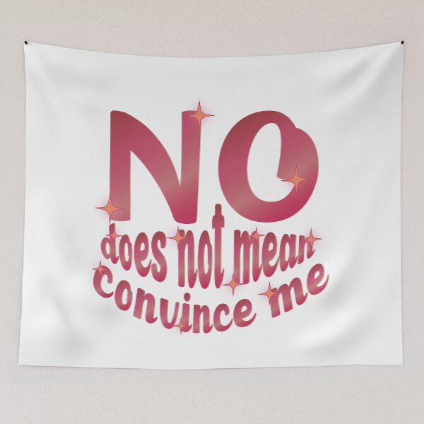 Item preview, No Does Not Mean Convince Me designed and sold by calliew1217.