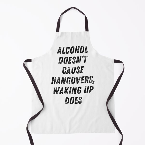 Item preview, Alcohol Doesn't Cause Hangovers, Waking Up Does. Funny Alcohol Inspired Design for Every Party Lover designed and sold by That Cheeky Tee.