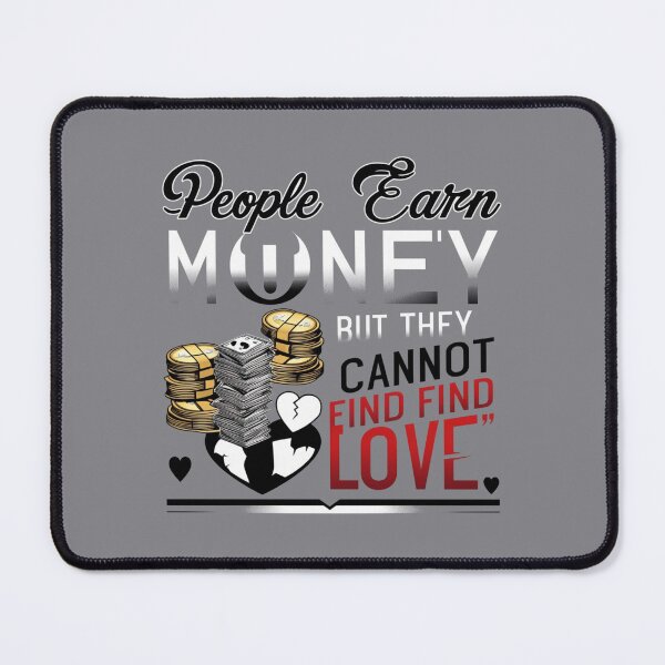Item preview, People Earn Money But Cannot Find Love designed and sold by Creative Global.