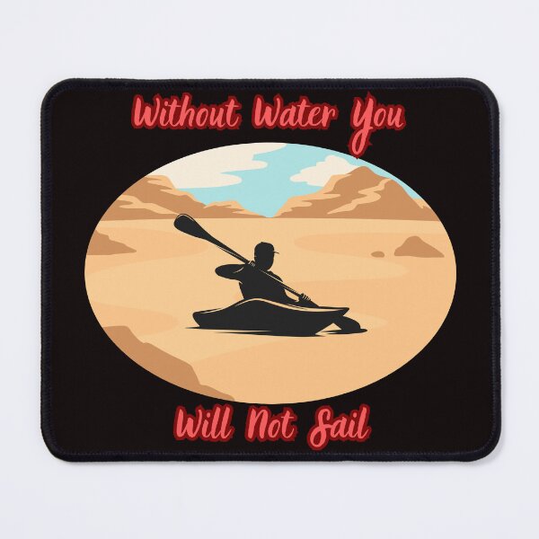 Item preview, WITHOUT WATER YOU WILL NOT SAIL designed and sold by Tadeusz1.