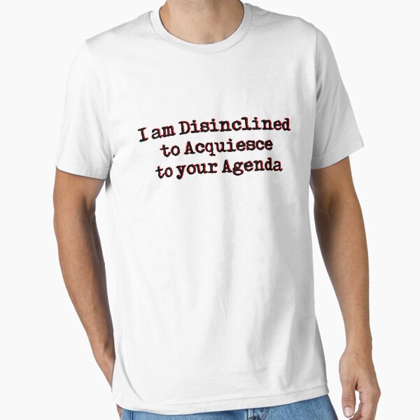 Item preview, I am Disinclined to Acquiesce to your Agenda designed and sold by unfuckersunite.