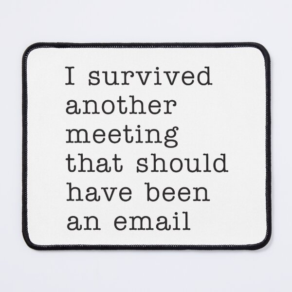 Item preview, I survived another meeting that should have been an email designed and sold by corbrand.