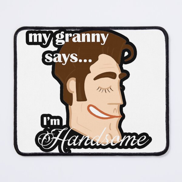 Item preview, My Grandma says im handsome designed and sold by woranduck.
