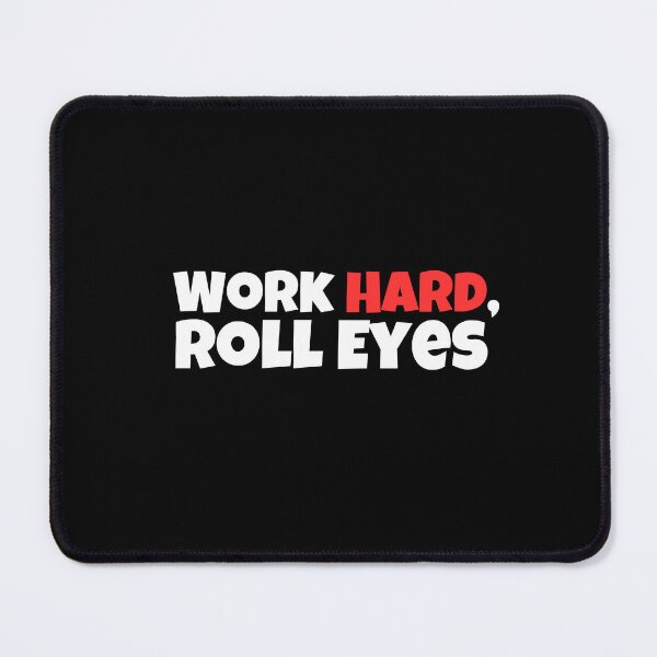 Item preview, Work Hard, Roll Eyes designed and sold by musthavewords.