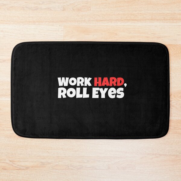 Item preview, Work Hard, Roll Eyes designed and sold by musthavewords.