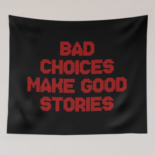 Item preview, Bad Choices Make Good Stories designed and sold by FlyShop1.