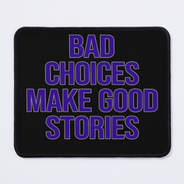 Item preview, Bad Choices Make Good Stories. Edgy designed and sold by FlyShop1.