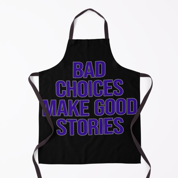Item preview, Bad Choices Make Good Stories. Edgy designed and sold by FlyShop1.