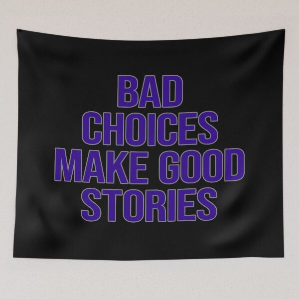 Item preview, Bad Choices Make Good Stories. Edgy designed and sold by FlyShop1.
