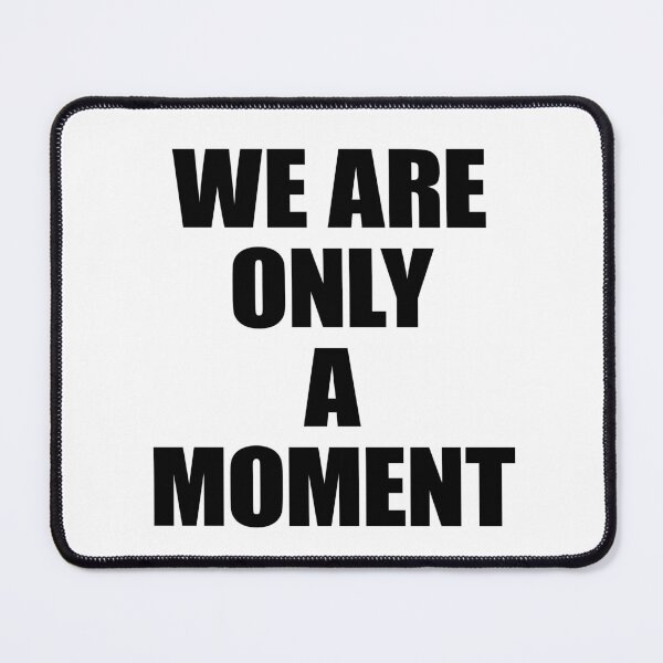 Item preview, We Are Only A Moment designed and sold by FlyShop1.