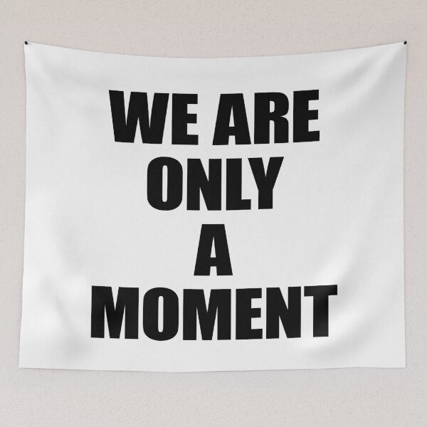 Item preview, We Are Only A Moment designed and sold by FlyShop1.