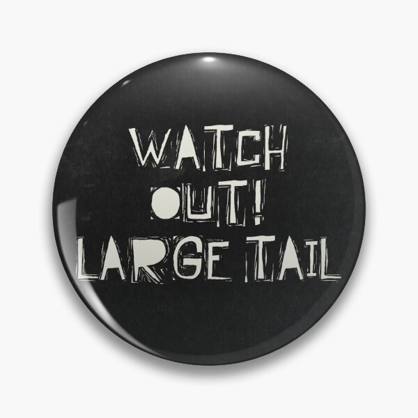 Item preview, Watch Out! Large Tail designed and sold by DrunkyDude.