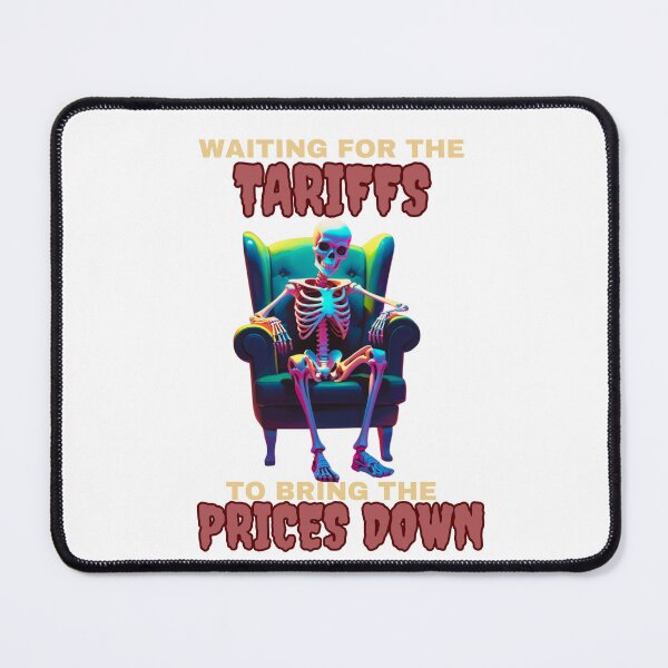 Item preview, Waiting for the Tariffs to Bring the Prices Down – Political Satire Design designed and sold by JCRockDesign.