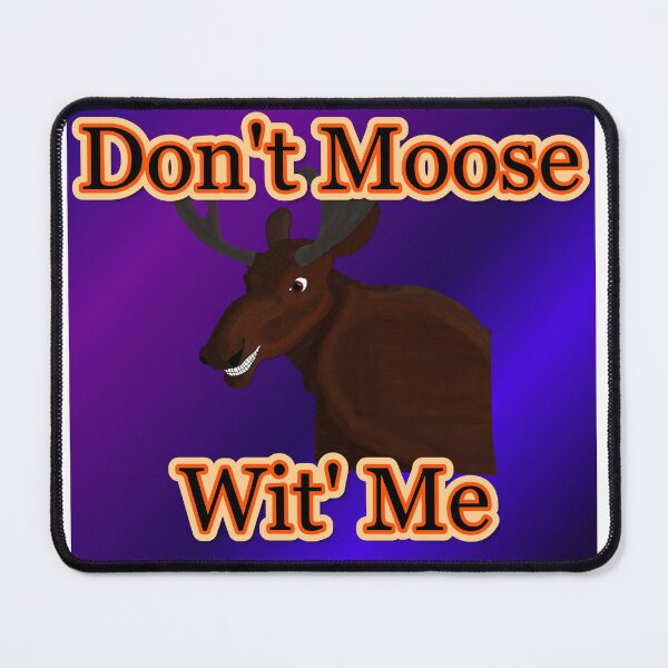 Item preview, Don't Moose Wit' Me designed and sold by ScaredCrowAudio.